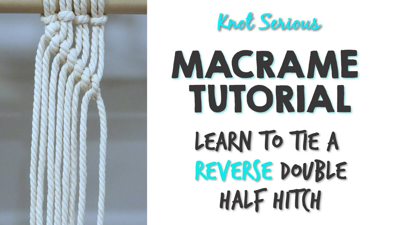 HOW TO TIE REVERSE DOUBLE HALF HITCH | MACRAME TUTORIAL by Knot Serious Studio